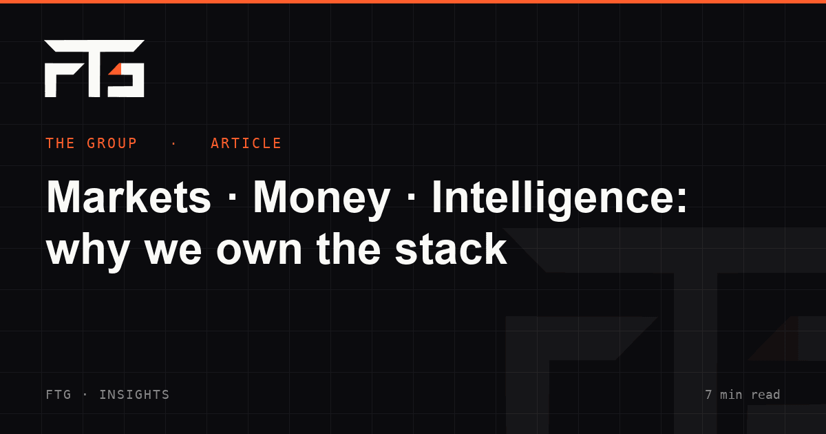 Markets · Money · Intelligence: why we own the stack