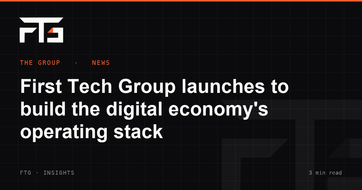 First Tech Group launches to build the digital economy's operating stack