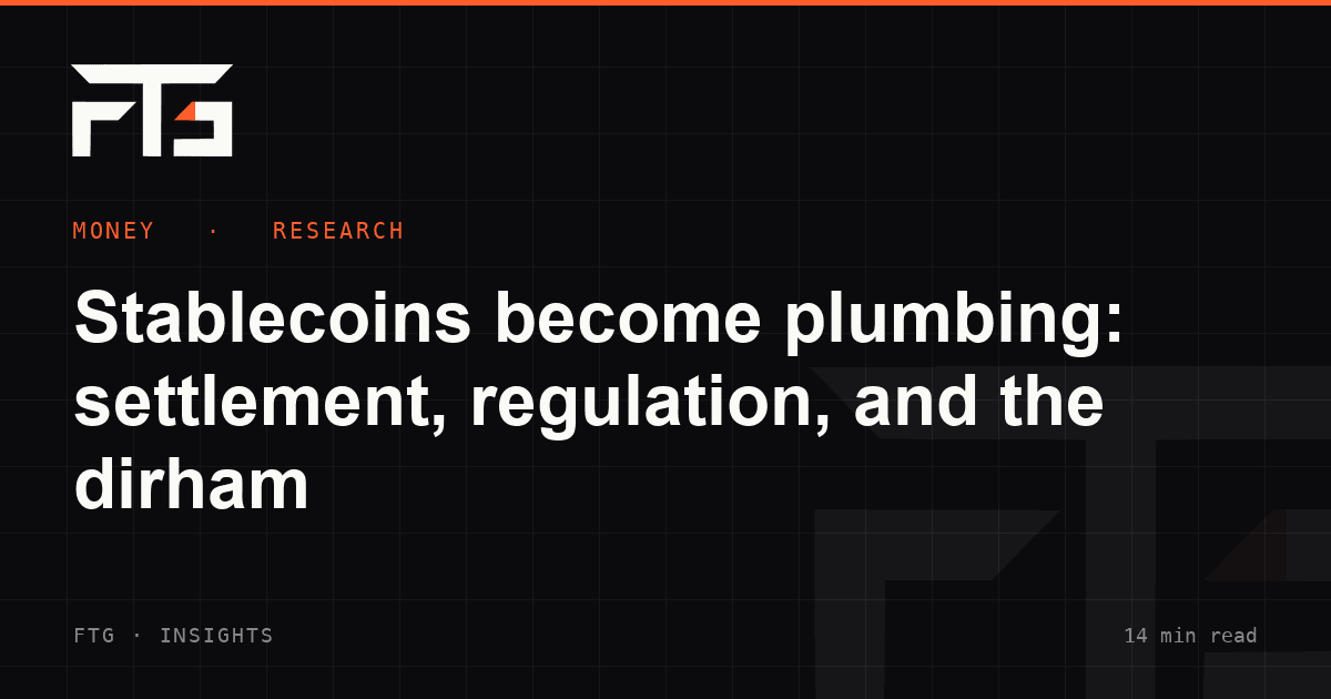 Stablecoins become plumbing: settlement, regulation, and the dirham